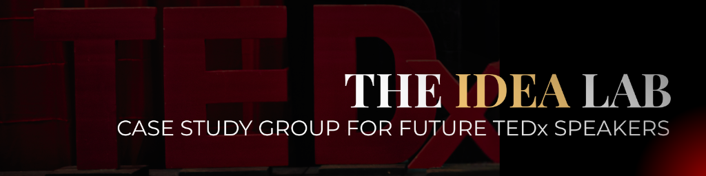 The Idea Lab: Case Study Group for Future TEDx Speakers